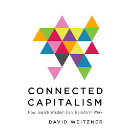 Icon image Connected Capitalism: How Jewish Wisdom Can Transform Work