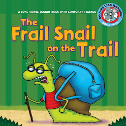 Symbolbild für The Frail Snail on the Trail: A Long Vowel Sounds Book with Consonant Blends