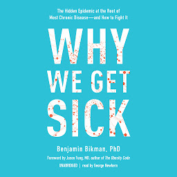 Ikonbillede Why We Get Sick: The Hidden Epidemic at the Root of Most Chronic Disease—and How to Fight It