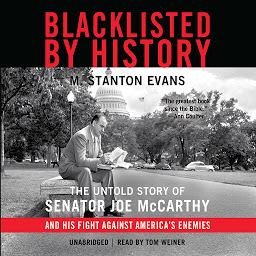 Obraz ikony: Blacklisted by History: The Untold Story of Senator Joe McCarthy and His Fight against America’s Enemies