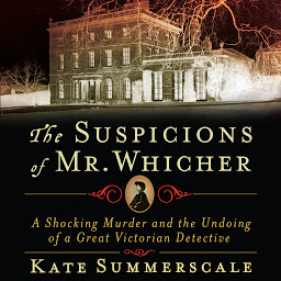 Simge resmi The Suspicions of Mr. Whicher: Murder and the Undoing of a Great Victorian Detective
