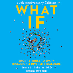 Icon image What If?: 10th Anniversary Edition: Short Stories to Spark Inclusion & Diversity Dialogue