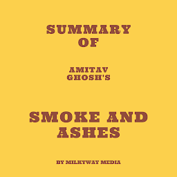 Icon image Summary of Amitav Ghosh's Smoke and Ashes