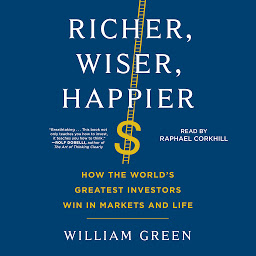 Icon image Richer, Wiser, Happier: How the World's Greatest Investors Win in Markets and Life