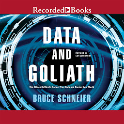 Icon image Data and Goliath: The Hidden Battles to Capture Your Data and Control Your World