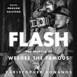 Icon image Flash: The Making of Weegee the Famous
