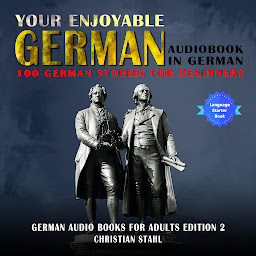 Obraz ikony: Your Enjoyable German Audiobook in German 100 German Stories for Beginners: German Audio Books for Adults Edition 2