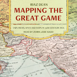 Icon image Mapping the Great Game: Explorers, Spies, and Maps in 19th-Century Asia