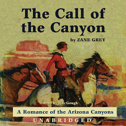 Icon image The Call of the Canyon: A Romance of the Arizona Canyons