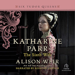 Icon image Katharine Parr, the Sixth Wife
