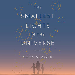 Icon image The Smallest Lights in the Universe: A Memoir
