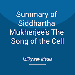 Icon image Summary of Siddhartha Mukherjee's The Song of the Cell