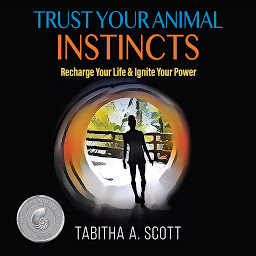 Icon image Trust Your Animal Instincts: Recharge Your Life & Ignite Your Power