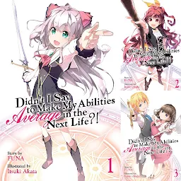 Icon image Didn't I Say To Make My Abilities Average In The Next Life?! Light Novel