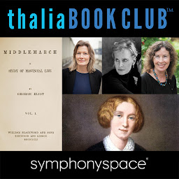 Icon image Thalia Book Club: Rereading Middlemarch with Jennifer Egan, Siri Hustvedt and Margot Livesey