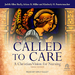Icon image Called to Care: A Christian Vision for Nursing, 3rd edition