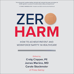 Icon image Zero Harm: How to Achieve Patient and Workforce Safety in Healthcare