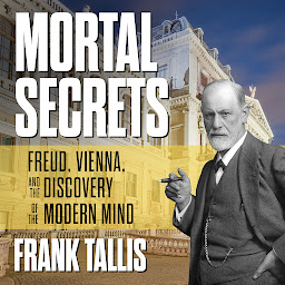 Icon image Mortal Secrets: Freud, Vienna, and the Discovery of the Modern Mind
