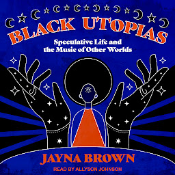 Icon image Black Utopias: Speculative Life and the Music of Other Worlds