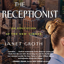 Icon image The Receptionist: An Education at The New Yorker (Digital Edition)