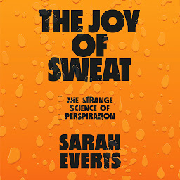 Icon image The Joy of Sweat: The Strange Science of Perspiration