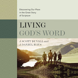Icon image Living God's Word, Second Edition: Discovering Our Place in the Great Story of Scripture