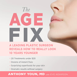 Imagen de icono The Age Fix: A Leading Plastic Surgeon Reveals How to Really Look 10 Years Younger