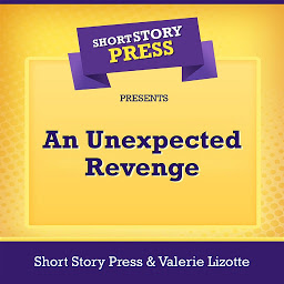 Icon image Short Story Press Presents An Unexpected Revenge