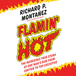 Icon image Flamin' Hot: The Incredible True Story of One Man's Rise from Janitor to Top Executive