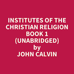 Obraz ikony: Institutes Of The Christian Religion Book 1 (Unabridged): optional