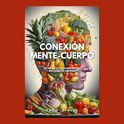 Icon image CONEXIÓN MENTE-CUERPO: EL IMPACTO DE LA NUTRICIÓN EN LA SALUD MENTAL