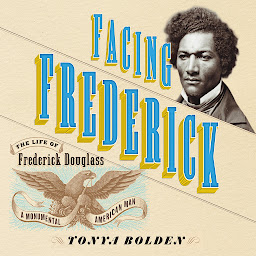 Icon image Facing Frederick: The Life of Frederick Douglass, a Monumental American Man
