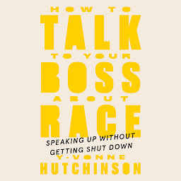 Icon image How to Talk to Your Boss About Race: Speaking Up Without Getting Shut Down