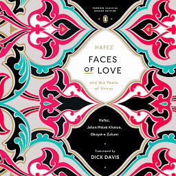 Icon image Faces of Love: Hafez and the Poets of Shiraz