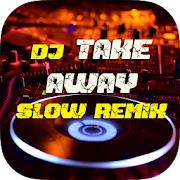 DJ Take Away Slow Remix - DJ Barat Terbaru