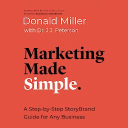 Icon image Marketing Made Simple: A Step-by-Step StoryBrand Guide for Any Business