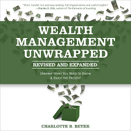Icon image Wealth Management Unwrapped, Revised and Expanded: Unwrap What You Need to Know and Enjoy the Present