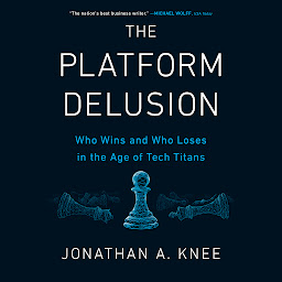 Icon image The Platform Delusion: Who Wins and Who Loses in the Age of Tech Titans