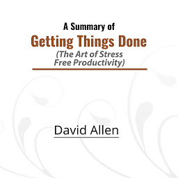 Icon image A Summary of Getting Things Done: The Art of Stress-Free Productivity