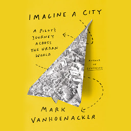 Icon image Imagine a City: A Pilot's Journey Across the Urban World