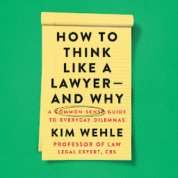 Icon image How to Think Like a Lawyer--and Why: A Common-Sense Guide to Everyday Dilemmas