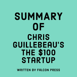 Icon image Summary of Chris Guillebeau’s The $100 Startup