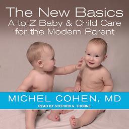 Icon image The New Basics: A-to-Z Baby & Child Care for the Modern Parent