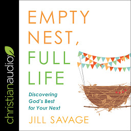 Icon image Empty Nest, Full Life: Discovering God's Best for Your Next