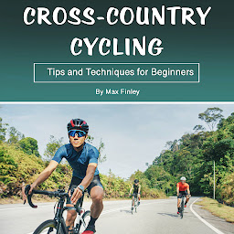 Obraz ikony: Cross-Country Cycling: Tips and Techniques for Beginners