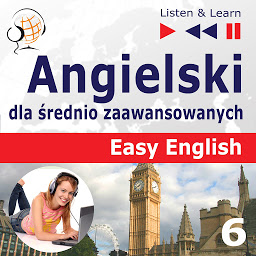 Obraz ikony: Angielski dla średnio zaawansowanych. Easy English: Część 6. W podróży (5 tematów konwersacyjnych na poziomie od A2 do B2 – Słuchaj & Ucz się)