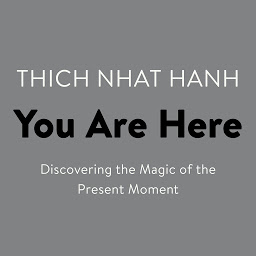 Icon image You Are Here: Discovering the Magic of the Present Moment