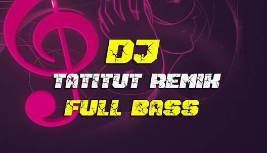DJ Tatitut Remix Full Bass