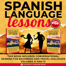 Icon image Spanish Language Lessons: This Book Includes: Conversation Spanish For Beginners And Travel Dialogues Volume III AND IV
