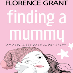 Obraz ikony: Finding A Mummy: An ABDL/LGBT/Sissy Baby Story